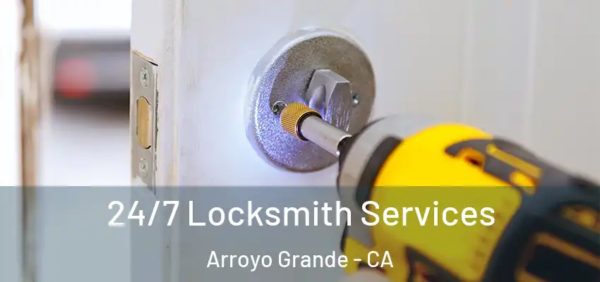 24/7 Locksmith Services Arroyo Grande - CA