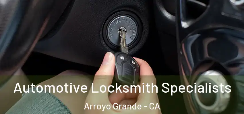 Automotive Locksmith Specialists Arroyo Grande - CA