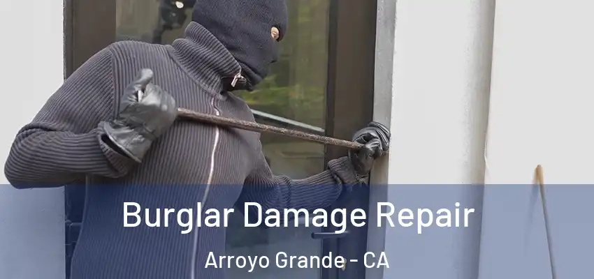  Burglar Damage Repair Arroyo Grande - CA