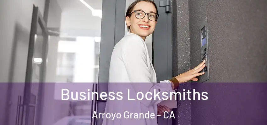  Business Locksmiths Arroyo Grande - CA