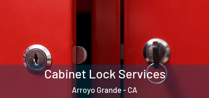  Cabinet Lock Services Arroyo Grande - CA