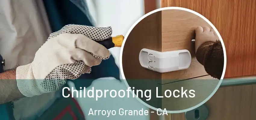 Childproofing Locks Arroyo Grande - CA