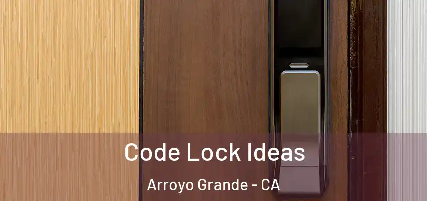  Code Lock Ideas Arroyo Grande - CA