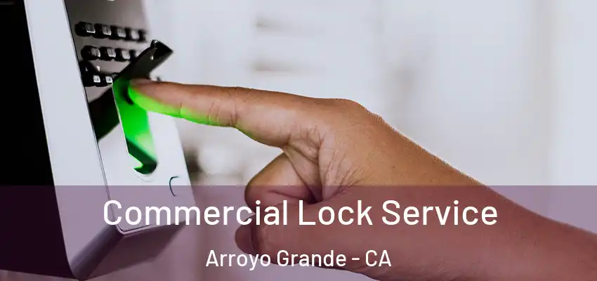  Commercial Lock Service Arroyo Grande - CA