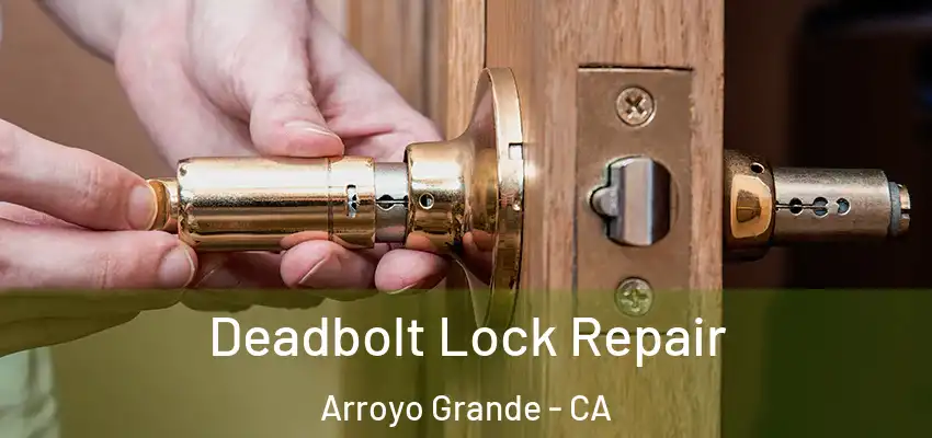  Deadbolt Lock Repair Arroyo Grande - CA