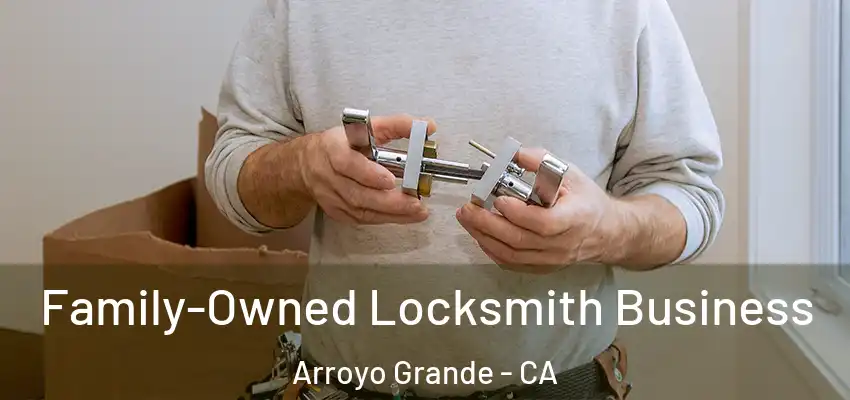Family-Owned Locksmith Business Arroyo Grande - CA