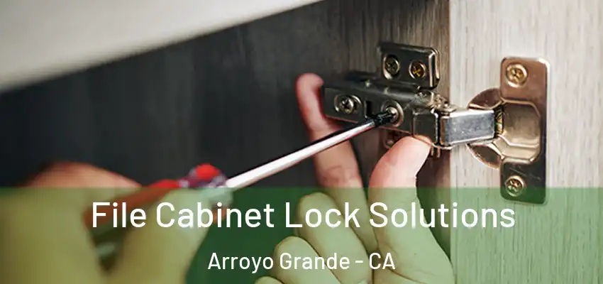  File Cabinet Lock Solutions Arroyo Grande - CA