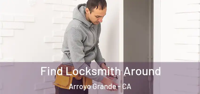 Find Locksmith Around Arroyo Grande - CA