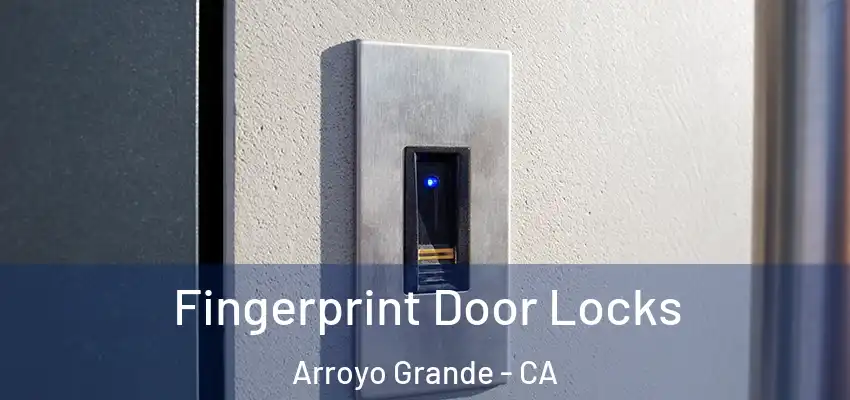 Fingerprint Door Locks Arroyo Grande - CA