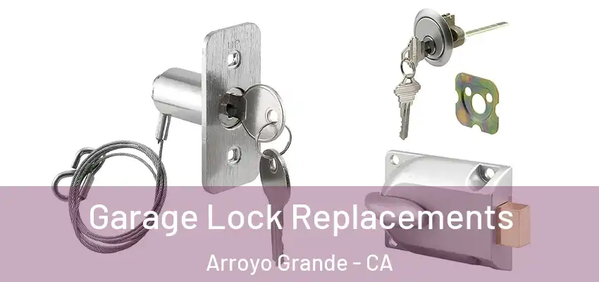  Garage Lock Replacements Arroyo Grande - CA