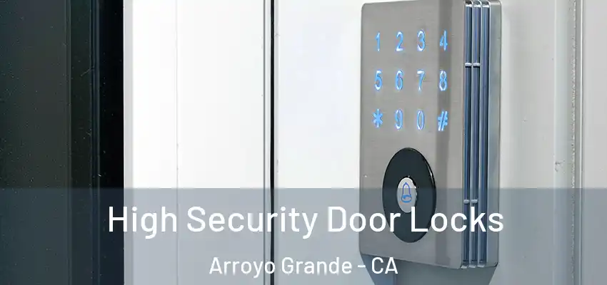 High Security Door Locks Arroyo Grande - CA