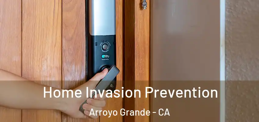 Home Invasion Prevention Arroyo Grande - CA