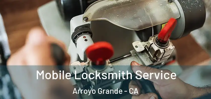 Mobile Locksmith Service Arroyo Grande - CA