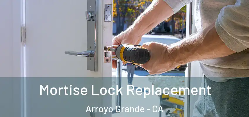 Mortise Lock Replacement Arroyo Grande - CA