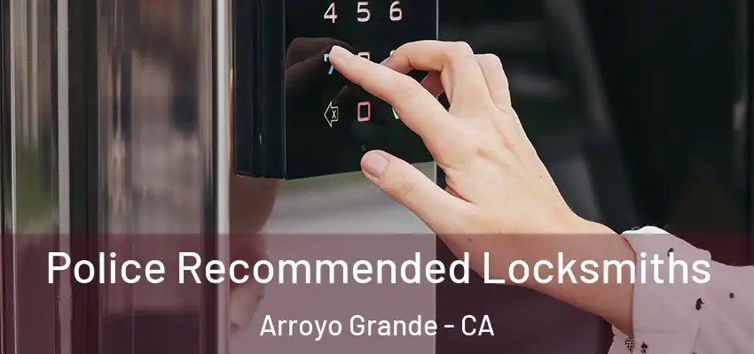  Police Recommended Locksmiths Arroyo Grande - CA