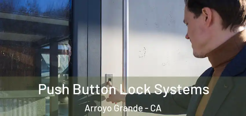  Push Button Lock Systems Arroyo Grande - CA