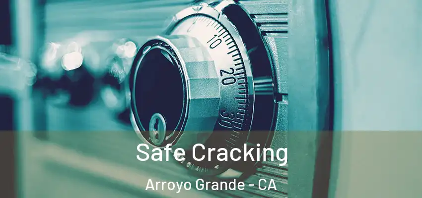  Safe Cracking Arroyo Grande - CA