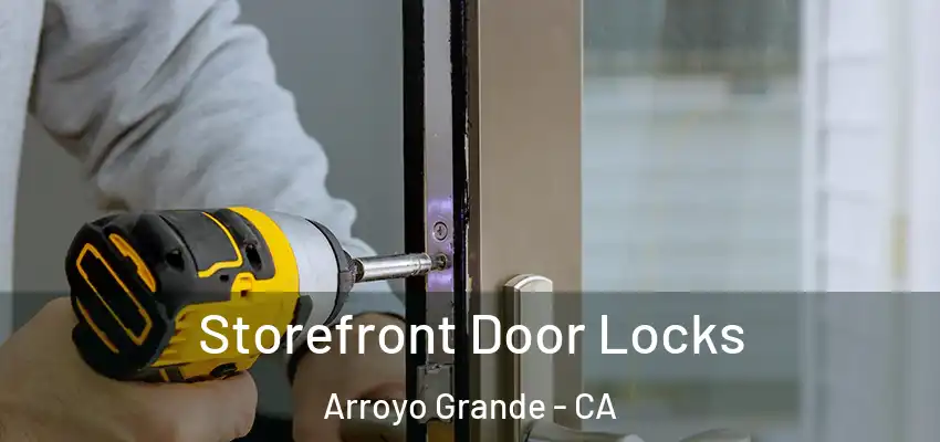 Storefront Door Locks Arroyo Grande - CA